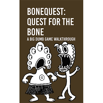 BoneQuest: Quest for the Bone (A Big Dumb Walkthrough)